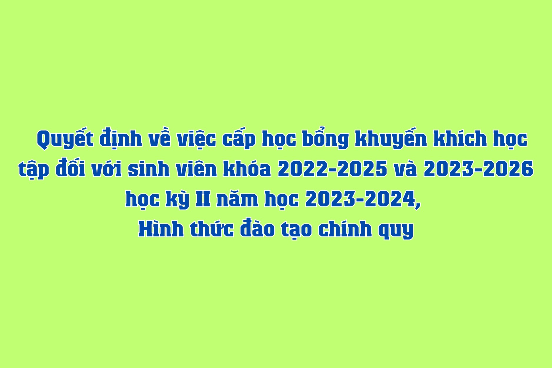 Quyết định về việc cấp học bổng khuyến khích học tập đối với sinh viên khóa 2022-2025 và 2023-2026 học kỳ II năm học 2023-2024, hình thức đào tạo chính quy